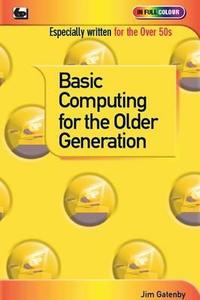 Basic Computing for the Older Generation di Jim Gatenby edito da Bernard Babani Publishing