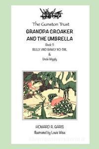 Grandpa Croaker and the Umbrella: Book 9 Uncle Wiggily di Howard R. Garis edito da INDEPENDENTLY PUBLISHED