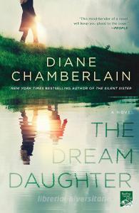 The Dream Daughter di Diane Chamberlain edito da GRIFFIN