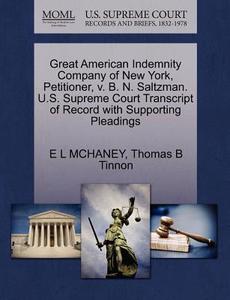 Great American Indemnity Company Of New York, Petitioner, V. B. N. Saltzman. U.s. Supreme Court Transcript Of Record With Supporting Pleadings di E L McHaney, Thomas B Tinnon edito da Gale, U.s. Supreme Court Records