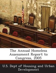 The Annual Homeless Assessment Report To Congress, 2005 edito da Bibliogov