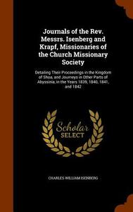 Journals Of The Rev. Messrs. Isenberg And Krapf, Missionaries Of The Church Missionary Society di Charles William Isenberg edito da Arkose Press