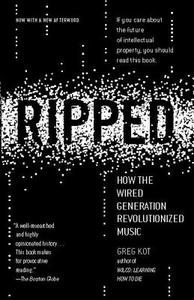Ripped: How the Wired Generation Revolutionized Music di Greg Kot edito da SCRIBNER BOOKS CO