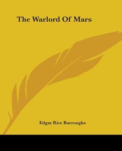The Warlord of Mars di Edgar Rice Burroughs edito da Kessinger Publishing