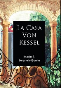 La Casa Von Kessel di Maria T. Berestein-Garcia edito da AuthorHouse
