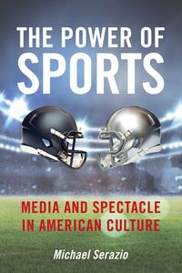 The Power of Sports di Michael Serazio edito da New York University Press