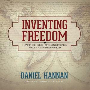 Inventing Freedom: How the English-Speaking Peoples Made the Modern World di Daniel Hannan edito da Blackstone Audiobooks