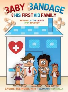 Baby Bandage and His First Aid Family di Laurie Zelinger edito da Loving Healing Press