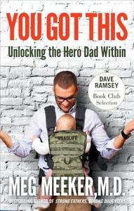 You've Got This: Unlocking the Hero Dad Within di Meg Meeker edito da REGNERY PUB INC