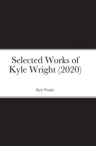 Selected Works of Kyle Wright (2020) di Kyle Wright edito da Lulu.com