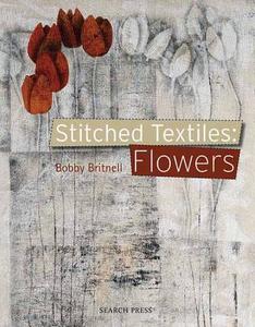 Stitched Textiles: Flowers di Bobby Britnell edito da SEARCH PR