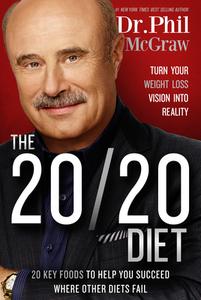 The 20/20 Diet: Turn Your Weight Loss Vision Into Reality di Phil McGraw edito da BIRD STREET BOOKS