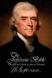 The Jefferson Bible - The Life and Morals of Jesus of Nazareth di Thomas Jefferson edito da Creative Commons