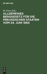 Allgemeines Berggesetz für die Preußischen Staaten vom 24. Juni 1865 di NO CONTRIBUTOR edito da De Gruyter