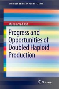 Progress and Opportunities of Doubled Haploid Production di Muhammad Asif edito da Springer International Publishing