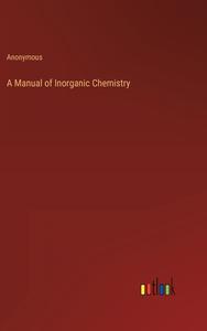 A Manual of Inorganic Chemistry di Anonymous edito da Outlook Verlag