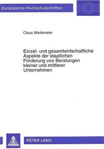 Einzel- und gesamtwirtschaftliche Aspekte der staatlichen Förderung von Beratungen kleiner und mittlerer Unternehmen di Claus Wedemeier edito da Lang, Peter GmbH