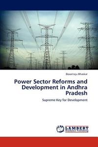 Power Sector Reforms and Development in Andhra Pradesh di Dasariraju Bhaskar edito da LAP Lambert Academic Publishing