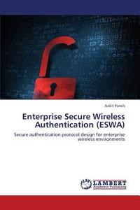 Enterprise Secure Wireless Authentication (ESWA) di Ankit Panch edito da LAP Lambert Academic Publishing