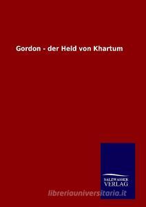 Gordon - der Held von Khartum di Ohne Autor edito da TP Verone Publishing