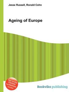 Ageing Of Europe di Jesse Russell, Ronald Cohn edito da Book On Demand Ltd.