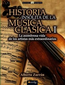 Historia Insolita de Los Genios de La Musica Clasica di Alberto Zurron edito da EDICIONES NOWTILUS SL