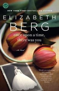 Once Upon a Time, There Was You di Elizabeth Berg edito da BALLANTINE BOOKS