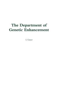 The Department of Genetic Enhancement di L. Geyer edito da Lulu.com