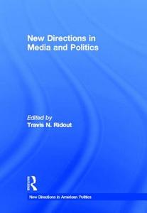 New Directions in Media and Politics di Travis N. Ridout edito da Routledge