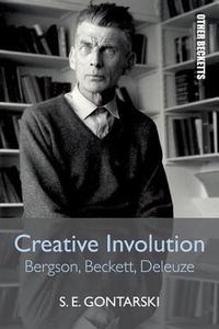 Creative Involution: Bergson, Beckett, Deleuze di S. E. Gontarski edito da PAPERBACKSHOP UK IMPORT