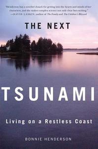 The Next Tsunami: Living on a Restless Coast di Bonnie Henderson edito da OREGON ST UNIV PR