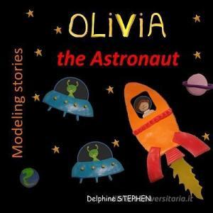 Olivia the Astronaut di Delphine Stephen edito da INDEPENDENTLY PUBLISHED