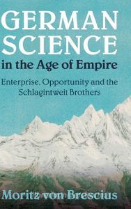 German Science in the Age of Empire di Moritz (Universitat Bern von Brescius edito da Cambridge University Press