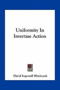 Uniformity in Invertase Action di David Ingersoll Hitchcock edito da Kessinger Publishing