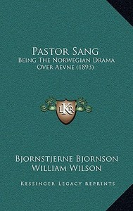 Pastor Sang: Being the Norwegian Drama Over Aevne (1893) di Bjornstjerne Bjornson edito da Kessinger Publishing