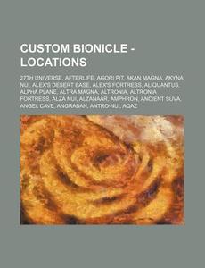 Custom Bionicle - Locations: 27th Univer di Source Wikia edito da Books LLC, Wiki Series