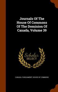 Journals Of The House Of Commons Of The Dominion Of Canada, Volume 39 edito da Arkose Press