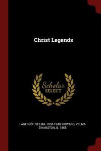 Christ Legends di Selma Lagerlof, Velma Swanston Howard edito da CHIZINE PUBN