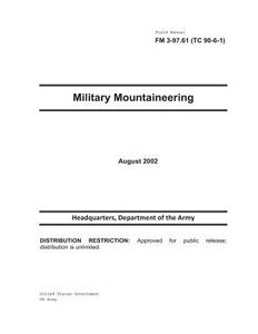 Field Manual FM 3-97.61 (Tc 90-6-1) Military Mountaineering August 2002 di United States Government Us Army edito da Createspace