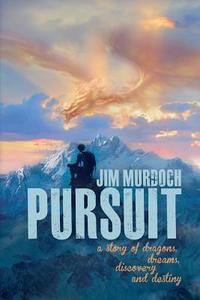 Pursuit: A Story of Dragons, Dreams, Discovery and Destiny di Jim Murdoch edito da Createspace