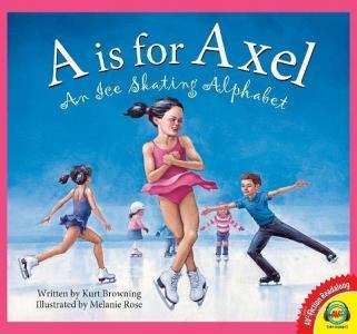 A is for Axel: An Ice Skating Alphabet di Kurt Browning edito da AV2 BY WEIGL