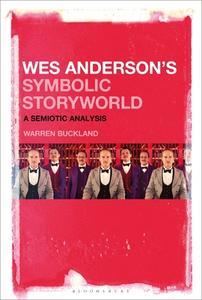 Wes Anderson's Symbolic Storyworld: A Semiotic Analysis di Warren Buckland edito da BLOOMSBURY ACADEMIC