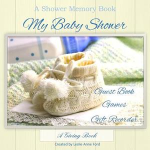 My Baby Shower: Guest Book, Games, Gift Recorder di Leslie Anne Ford edito da Createspace