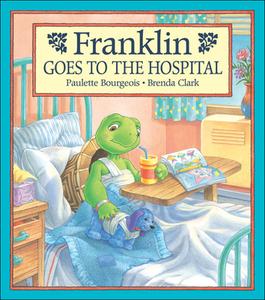 Franklin Goes to the Hospital di Paulette Bourgeois edito da Kids Can Press
