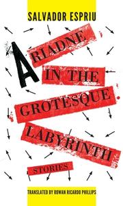 Ariadne in the Grotesque Labyrinth di Salvador Espriu edito da DALKEY ARCHIVE PR