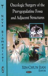 Oncologic Surgery Of The Pterygopalantine Fossa & Adjacent Structures di Xin-chun Jian edito da Nova Science Publishers Inc
