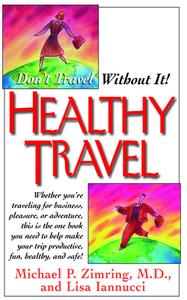 Healthy Travel: Don't Travel Without It! di Michael P. Zimring, Lisa Iannucci edito da BASIC HEALTH PUBN INC