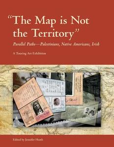 The Map Is Not the Territory: Parallel Paths-Palestinians, Native Americans, Irish di Jennifer Heath edito da Baksun Books