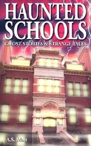 Haunted Schools di A. S. Mott edito da Ghost House Publishing
