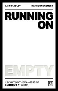 Running on Empty: Managing and Overcoming Burnout at Work di Amy Bradley, Katherine Semler edito da LID PUB